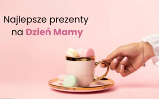 prezent, poradnik prezentowy, Dzień Mamy, prezenty na Dzień mamy